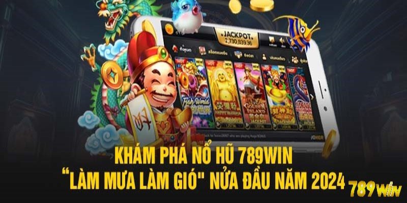 Nổ Hũ 789Win - Quay Slot Nổ Jackpot Tiền Tỷ Trong Tầm Tay Giải đáp thông tin về Nổ Hũ 789win
